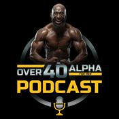 Podcast The Over 40 Alpha Podcast