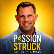 Podcast Passion Struck with John R. Miles