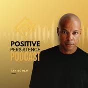 Podcast The Positive Persistence Podcast with Ian Bowen