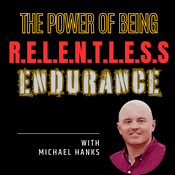 Podcast The Power of Being R.E.L.E.N.T.L.E.S.S: Endurance