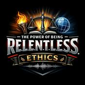 Podcast The Power of Being R.E.L.E.N.T.L.E.S.S: Ethics