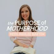 Podcast The Purpose of Motherhood | Faith, Prayer & Homeschool for Christian Moms