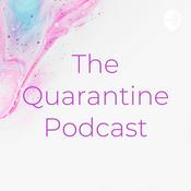 Podcast The Quarantine Podcast