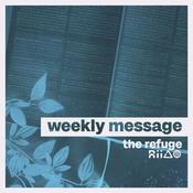 Podcast The Refuge : Weekly Message