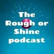 Podcast The Rough or Shine podcast