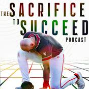 Podcast The Sacrifice to Succeed Podcast