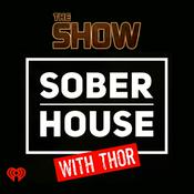 Podcast The Show Presents Sober House with Thor