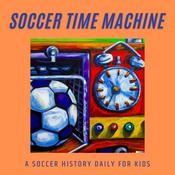 Podcast The Soccer Time Machine: Soccer History Daily for Kids