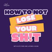 Podcast How To Not Lose Your Sh!t