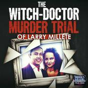 Podcast The Trial Of Larry Millete: The Witch Doctor Murder Trial