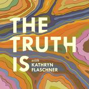 Podcast The Truth Is with Kathryn Flaschner