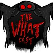 Podcast The What Cast