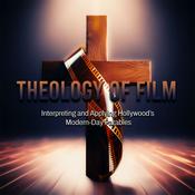 Podcast Theology of Film - Interpreting and Applying Hollywood’s Modern-Day Parables