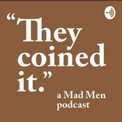 Podcast They Coined It, a Mad Men Podcast