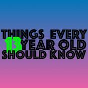 Podcast Things Every 13 Year Old Should Know