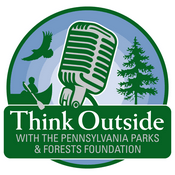 Podcast Think Outside with the Pennsylvania Parks and Forests Foundation