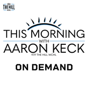 Podcast This Morning with Aaron Keck (97.9 The Hill)