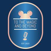 Podcast To the Magic and Beyond