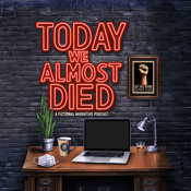 Podcast TODAY WE ALMOST DIED