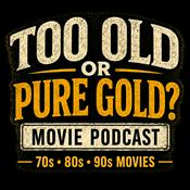 Podcast Too Old or Pure Gold Movie Podcast