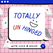 Podcast Totally Unhinged With Lucy & Ryley