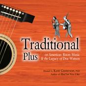 Podcast Traditional Plus: On American Roots Music and the Legacy of Doc Watson