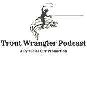 Podcast Trout Wrangler Podcast