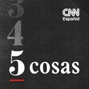 Podcast CNN 5 Cosas