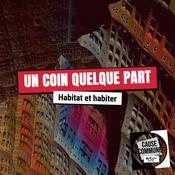 Podcast Un coin quelque part - Radio Cause Commune