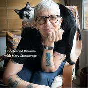 Podcast Undefended Dharma with Mary Stancavage