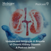 Podcast ​Updates and Advances in Anemia of Chronic Kidney Disease: A Podcast Series