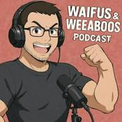 Podcast Waifus and Weeaboos