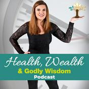 Podcast Health, Wealth & Godly Wisdom