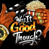 Podcast Was It Good Though? Podcast