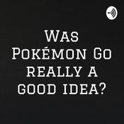 Podcast Was Pokémon Go really a good idea?