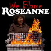 Podcast We Blame Roseanne