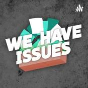 Podcast We Have Issues
