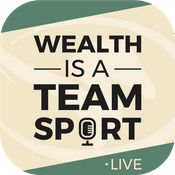 Podcast Wealth is a Team Sport LIVE
