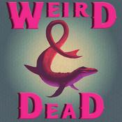 Podcast Weird &amp; Dead