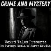 Podcast Weird Tales Presents - The Strange World of Harry Houdini