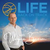 Podcast Life Back On Track with Wayne Brown
