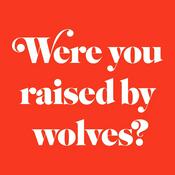 Podcast Were You Raised By Wolves?