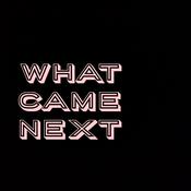 What Came Next