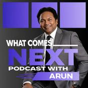 Podcast What Comes Next with Arun