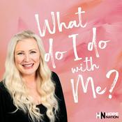 Podcast What Do I Do With Me?