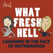 Podcast What Fresh Hell: Laughing in the Face of Motherhood | Parenting Tips From Funny Moms