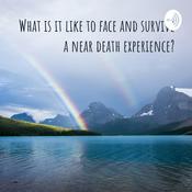Podcast What is it like to face and survive a near death experience?