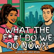 Podcast What the F*#! Do We Do Now?!