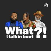 Podcast What we talkin bout