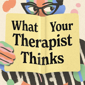Podcast What Your Therapist Thinks